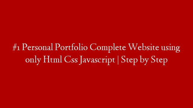 #1 Personal Portfolio Complete  Website using only  Html Css Javascript | Step by Step post thumbnail image