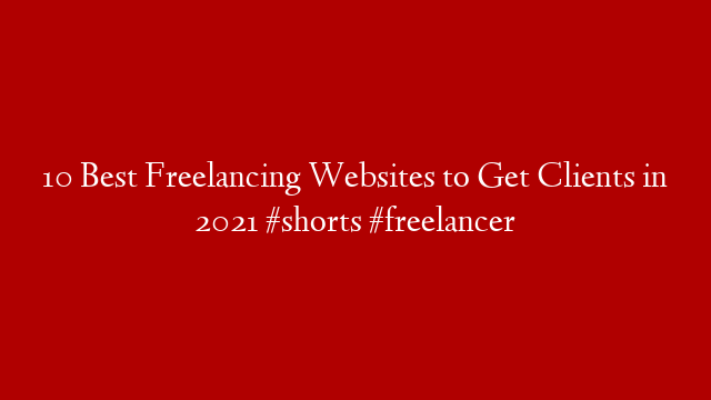 10 Best Freelancing Websites to Get Clients in 2021 #shorts #freelancer