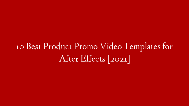 10 Best Product Promo Video Templates for After Effects [2021]