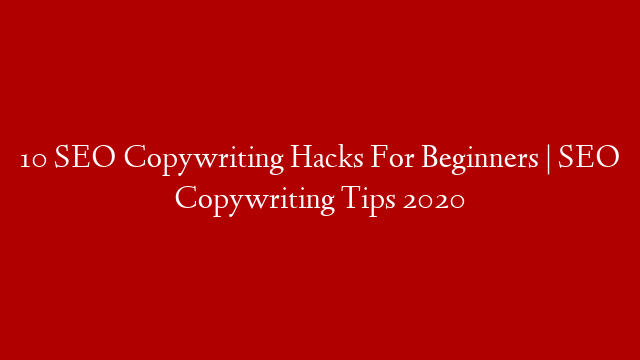 10 SEO Copywriting Hacks For Beginners | SEO Copywriting Tips 2020