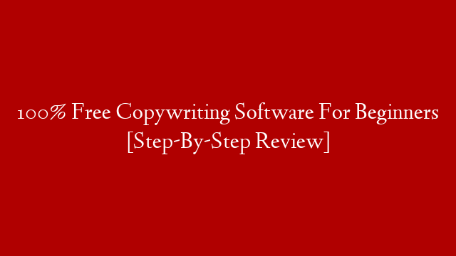 100% Free Copywriting Software For Beginners [Step-By-Step  Review]