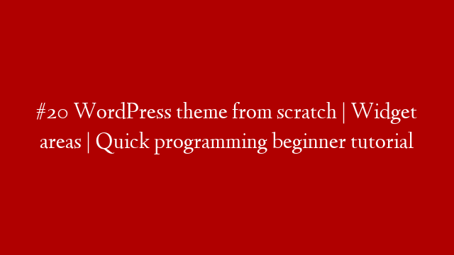 #20 WordPress theme from scratch | Widget areas | Quick programming beginner tutorial