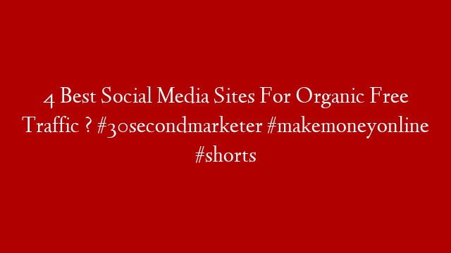 4 Best Social Media Sites For Organic Free Traffic ? #30secondmarketer #makemoneyonline #shorts