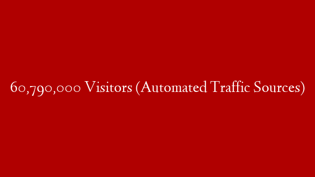 60,790,000 Visitors (Automated Traffic Sources) post thumbnail image