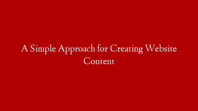 A Simple Approach for Creating Website Content post thumbnail image