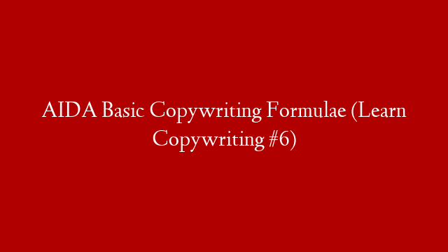 AIDA Basic Copywriting Formulae (Learn Copywriting #6)