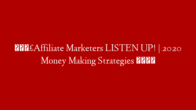 🗣Affiliate Marketers LISTEN UP! | 2020 Money Making Strategies 💸