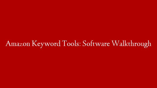 Amazon Keyword Tools: Software Walkthrough
