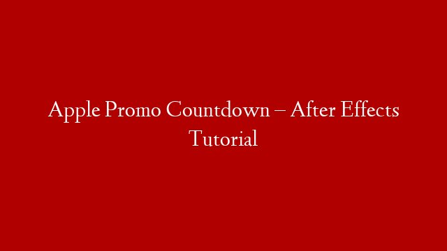 Apple Promo Countdown – After Effects Tutorial