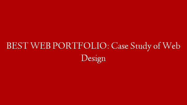BEST WEB PORTFOLIO: Case Study of Web Design