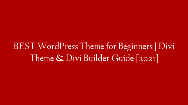 BEST WordPress Theme for Beginners | Divi Theme & Divi Builder Guide [2021]