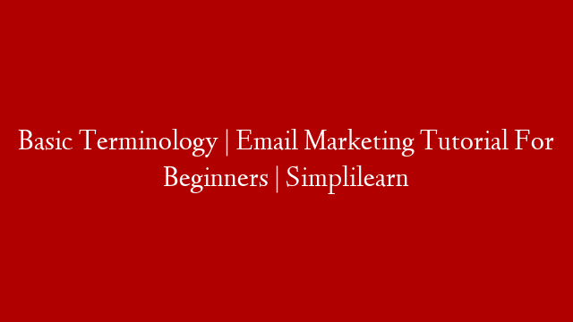 Basic Terminology | Email Marketing Tutorial For Beginners | Simplilearn