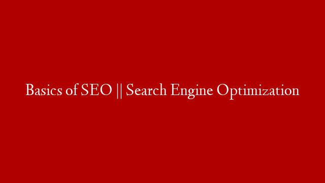 Basics of SEO || Search Engine Optimization