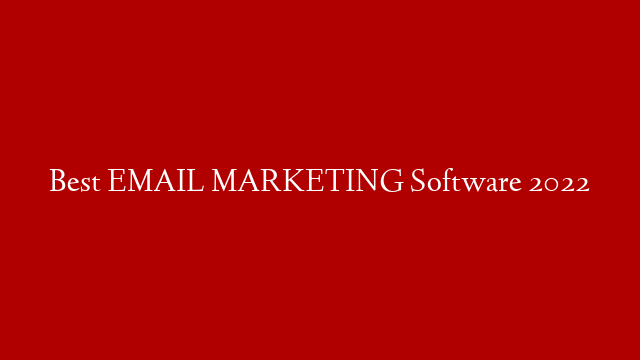 Best EMAIL MARKETING Software 2022