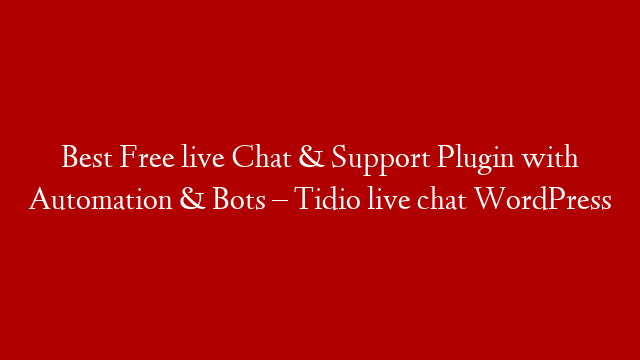 Best Free live Chat & Support Plugin with Automation & Bots – Tidio live chat WordPress