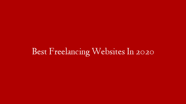 Best Freelancing Websites In 2020