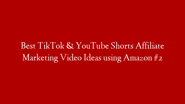 Best TikTok & YouTube Shorts Affiliate Marketing Video Ideas using Amazon #2