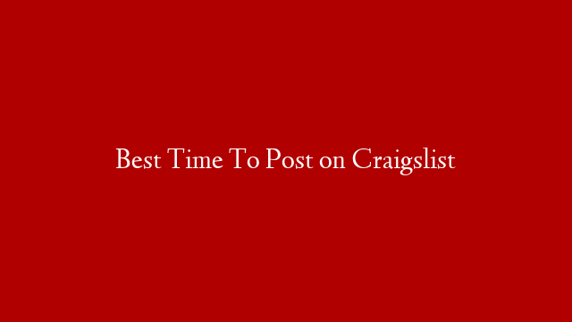 Best Time To Post on Craigslist
