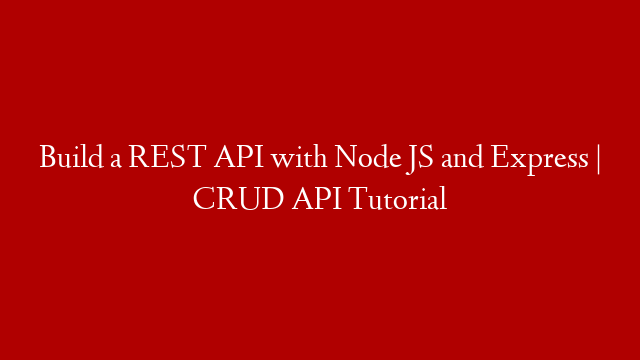 Build a REST API with Node JS and Express | CRUD API Tutorial post thumbnail image