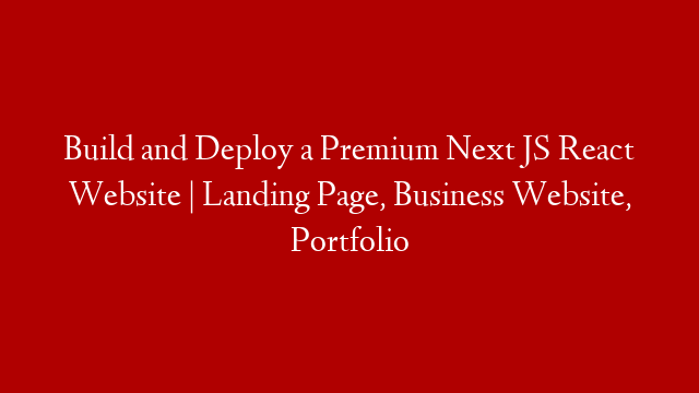 Build and Deploy a Premium Next JS React Website | Landing Page, Business Website, Portfolio