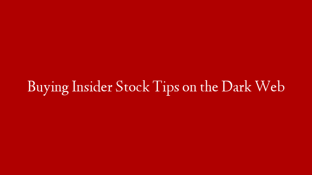 Buying Insider Stock Tips on the Dark Web