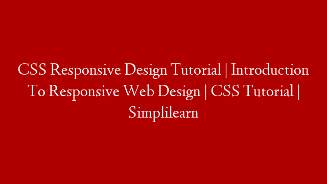 CSS Responsive Design Tutorial | Introduction To Responsive Web Design | CSS Tutorial | Simplilearn post thumbnail image