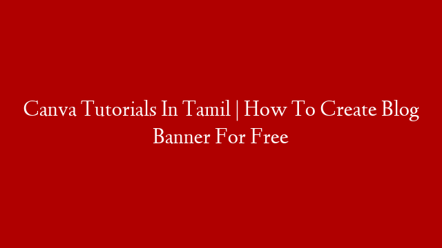 Canva Tutorials In Tamil | How To Create Blog Banner For Free