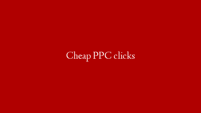 Cheap PPC clicks