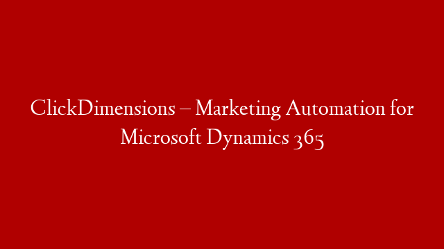 ClickDimensions – Marketing Automation for Microsoft Dynamics 365