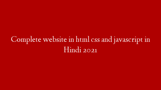 Complete website in html css and javascript in Hindi 2021 post thumbnail image