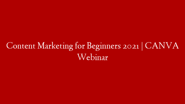 Content Marketing for Beginners 2021 | CANVA Webinar