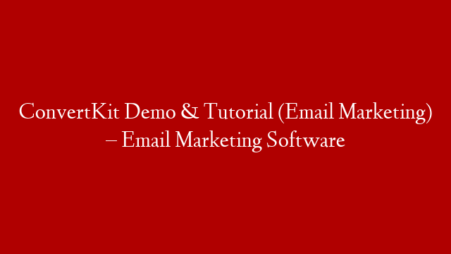 ConvertKit Demo & Tutorial (Email Marketing) – Email Marketing Software