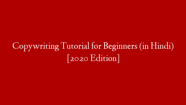 Copywriting Tutorial for Beginners (in Hindi) [2020 Edition]
