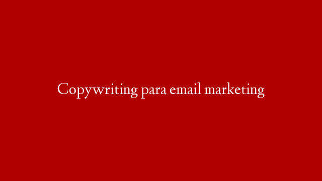 Copywriting para email marketing