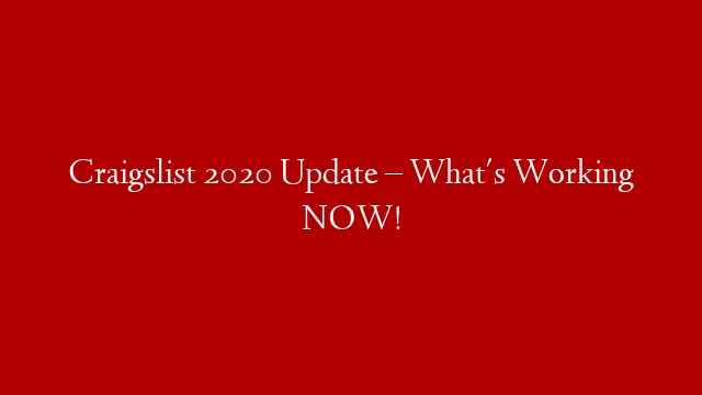 Craigslist 2020 Update – What's Working NOW!