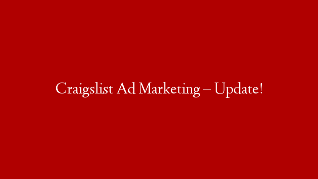 Craigslist Ad Marketing – Update!
