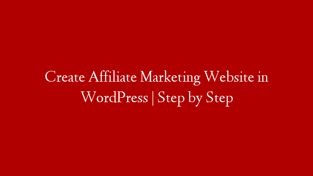 Create Affiliate Marketing Website in WordPress | Step by Step