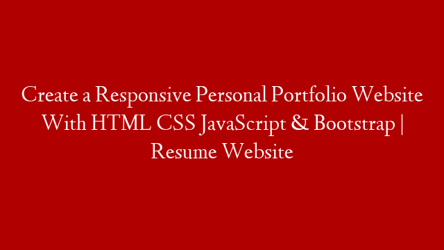 Create a Responsive Personal Portfolio Website With HTML CSS JavaScript & Bootstrap | Resume Website