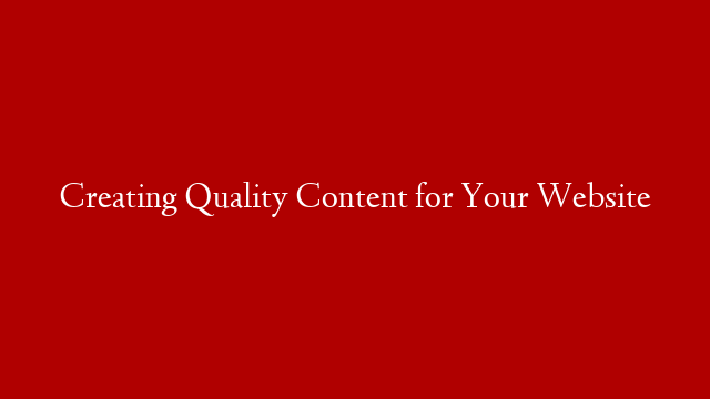 Creating Quality Content for Your Website