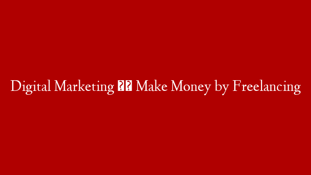Digital Marketing ।। Make Money by Freelancing
