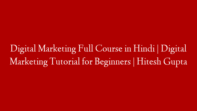 Digital Marketing Full Course in Hindi | Digital Marketing Tutorial for Beginners | Hitesh Gupta post thumbnail image