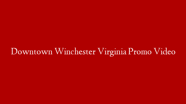 Downtown Winchester Virginia Promo Video
