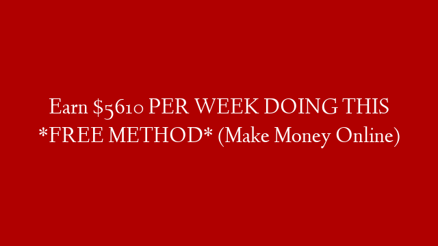 Earn $5610 PER WEEK DOING THIS *FREE METHOD* (Make Money Online)