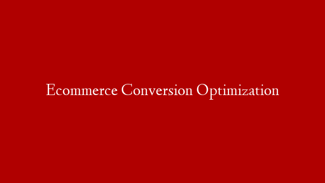 Ecommerce Conversion Optimization post thumbnail image