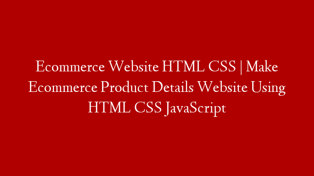 Ecommerce Website HTML CSS | Make Ecommerce Product Details Website Using HTML CSS JavaScript