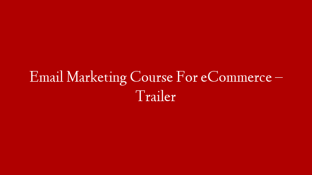 Email Marketing Course For eCommerce – Trailer