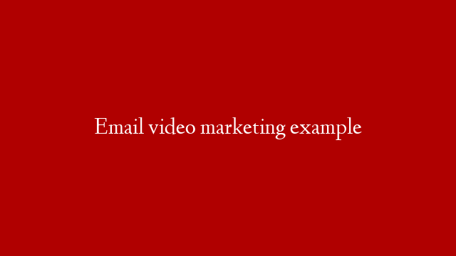 Email video marketing example
