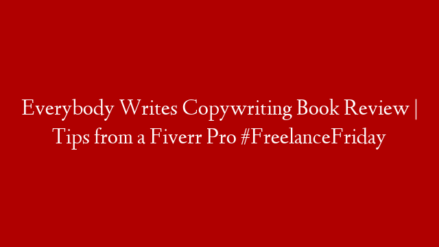 Everybody Writes Copywriting Book Review | Tips from a Fiverr Pro #FreelanceFriday post thumbnail image