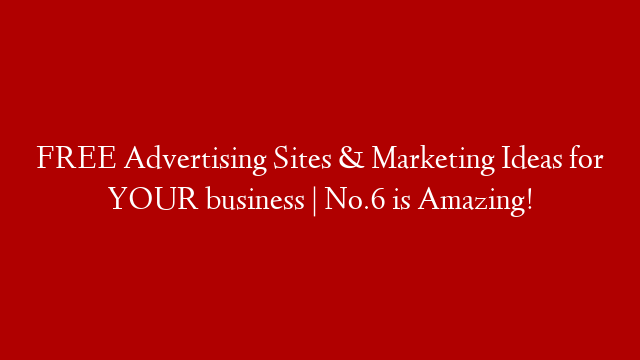 FREE Advertising Sites & Marketing Ideas for YOUR business | No.6 is Amazing! post thumbnail image