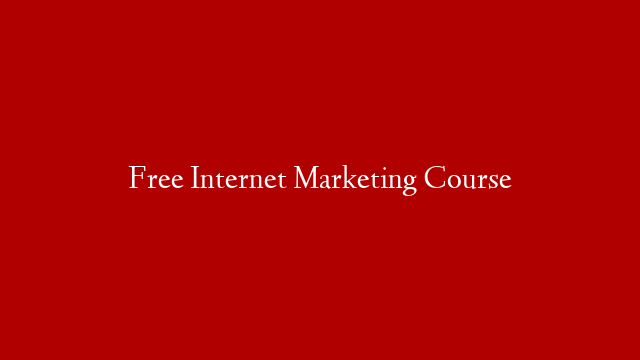 Free Internet Marketing Course